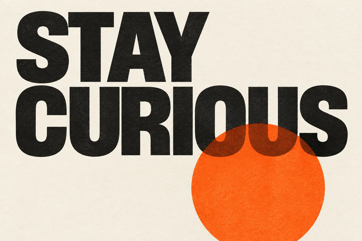 Creative poster illustration with the words STAY CURIOUS and an orange circle